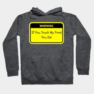 Warning: If You Touch My Food, You Die Hoodie